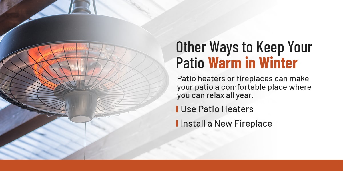 Other Ways to Keep Your Patio Warm in Winter