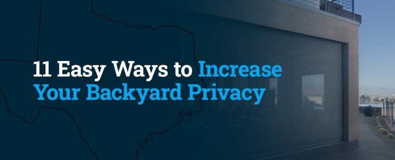 11 Easy Ways to Increase Your Backyard Privacy in Texas