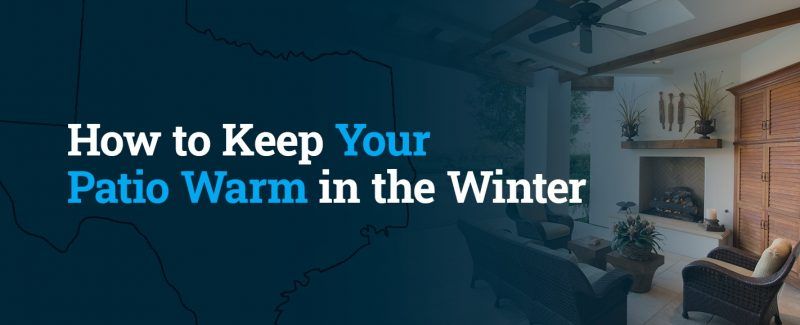 How to Keep Your Patio Warm in the Winter