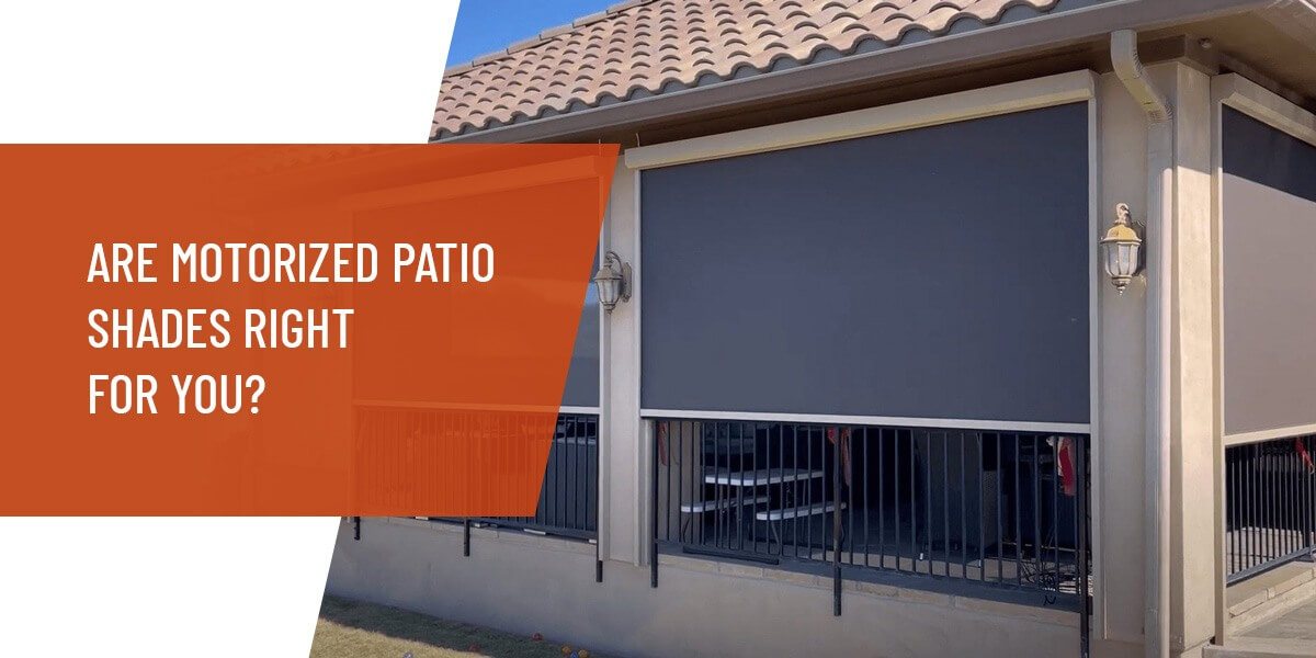 Are Motorized Patio Shades Right for You