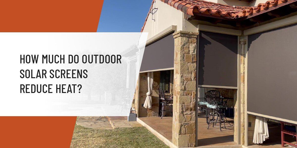 How Much Do Outdoor Solar Screens Reduce Heat