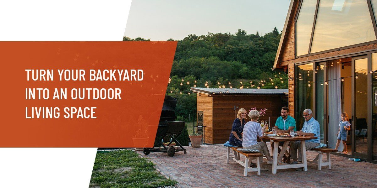 Turn Your Backyard Into an Outdoor Living Space