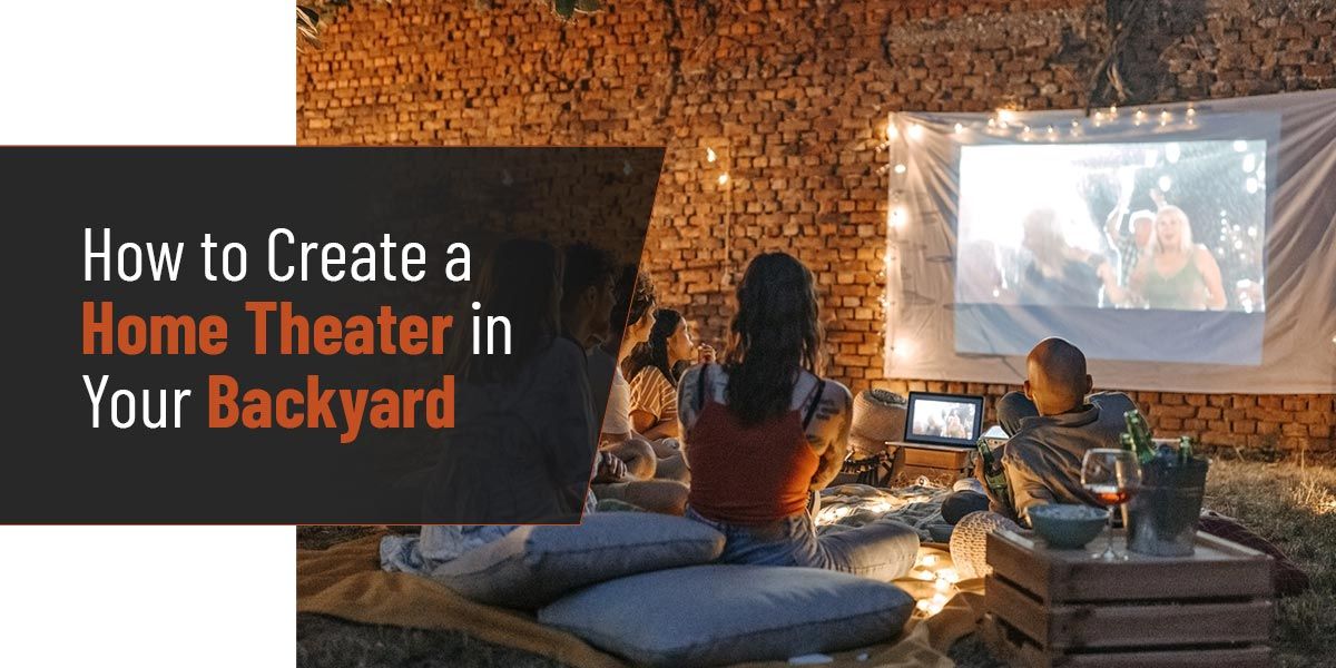 How to Create a Home Theater in Your Backyard