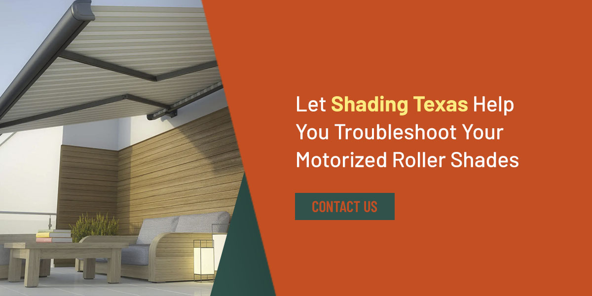 Let Shading Texas Help You Troubleshoot Your Motorized Roller Shades